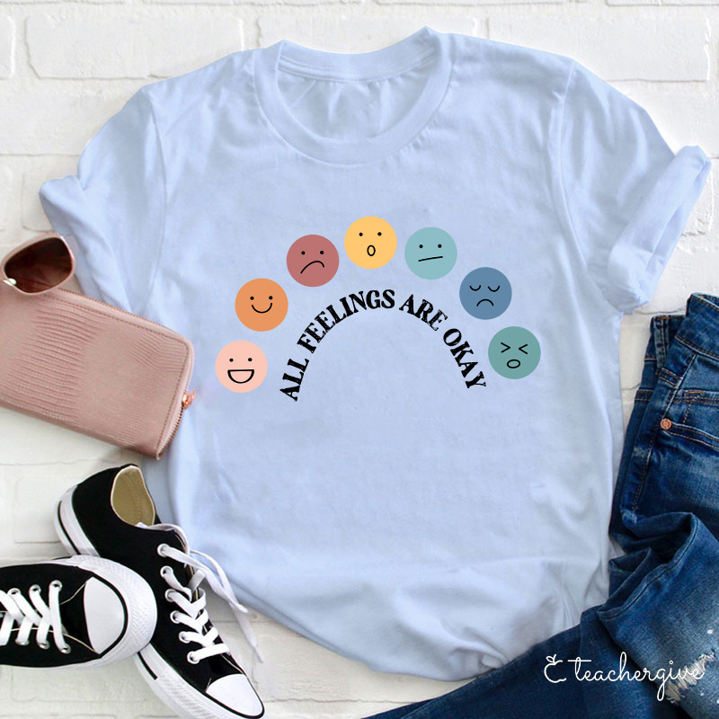 All Feelings Are Okay Teacher T-Shirt