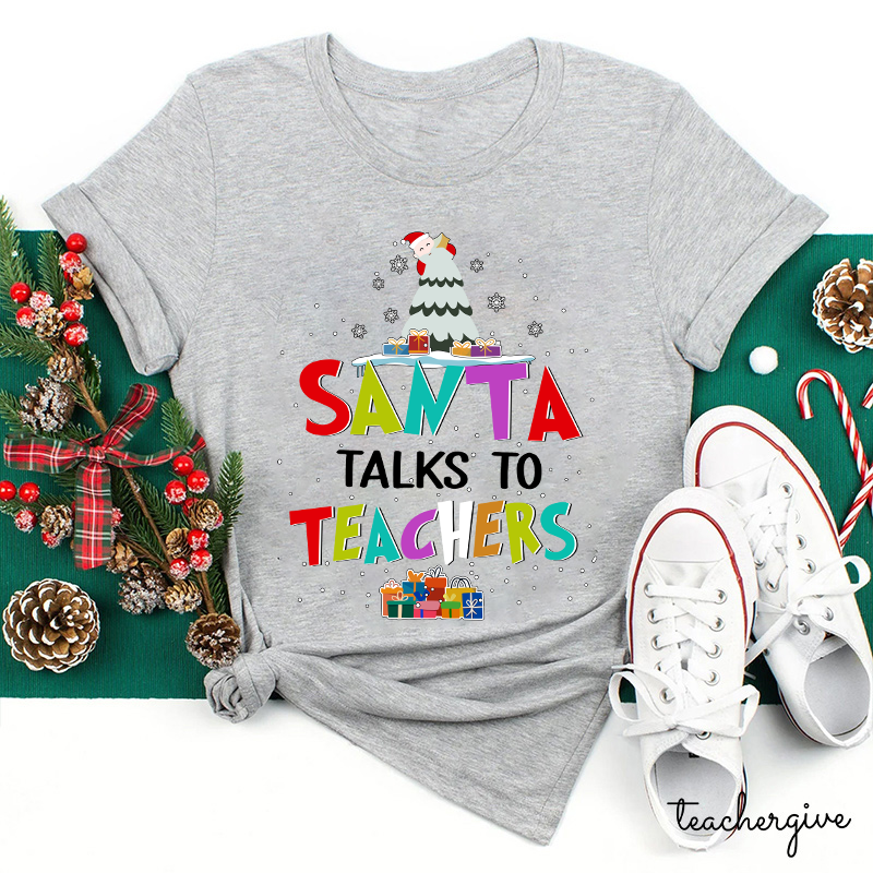 Santa Talks To Teachers Teacher T-Shirt