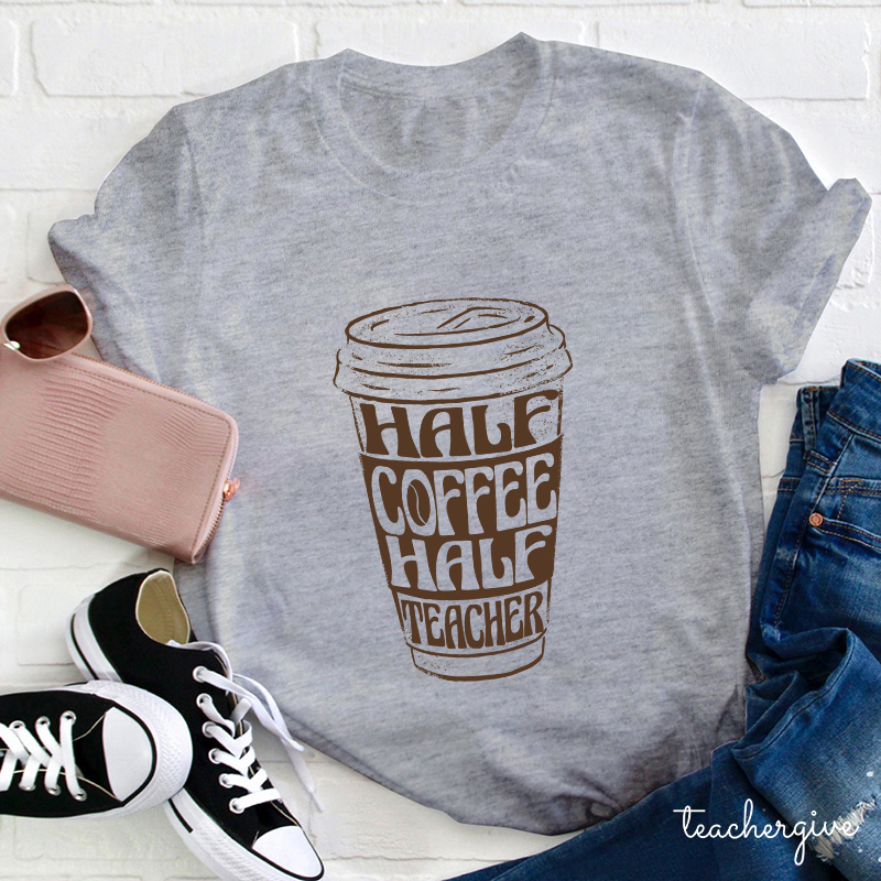 Half Coffee Half Teacher Teacher T-Shirt