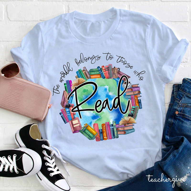 The World Belongs To Theses Who Read So Read More Teacher T-Shirt
