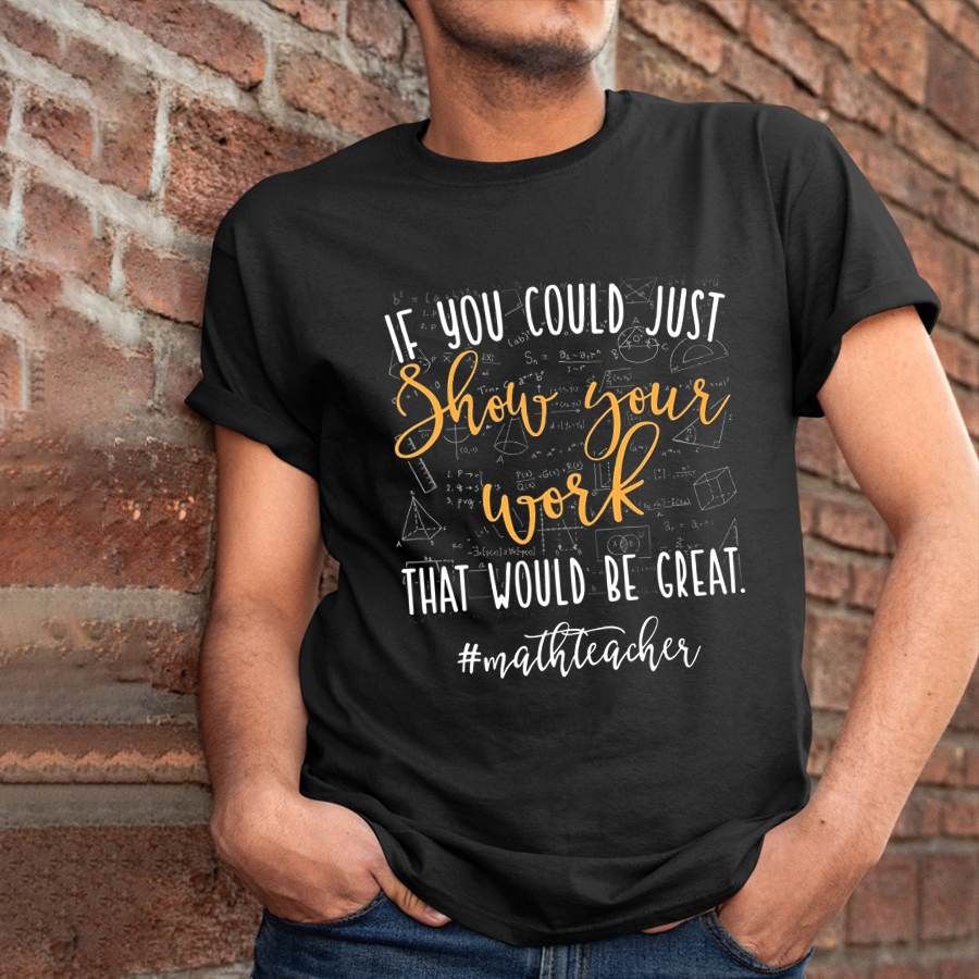 If You Could Just Show Your Work T-Shirt