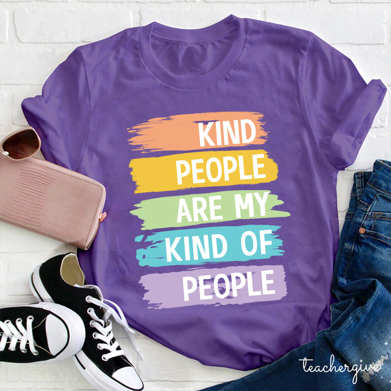 Kind People Are My Kind Of People Teacher T-Shirt