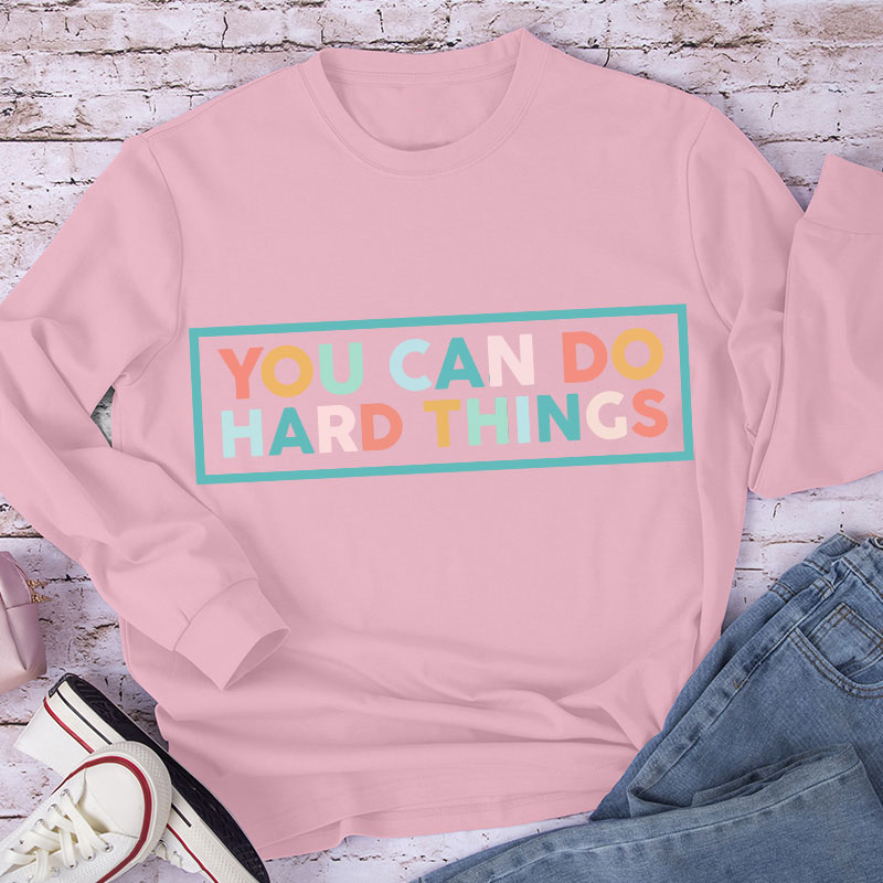 You Can Do Hard Things Teacher Long Sleeve T-Shirt