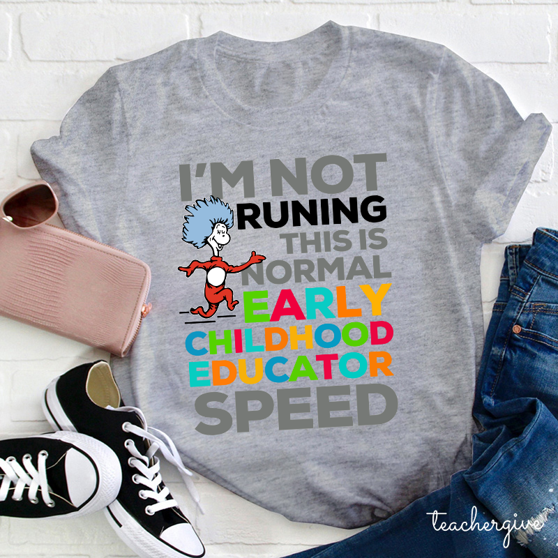 I'm Not Runing This Is Normal Early Childhood Educator Speed Teacher T-Shirt