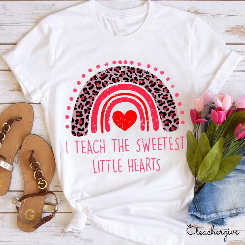 I Teach The Sweetest Little Hearts Teacher T-Shirt