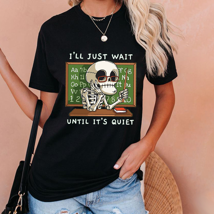 Teacher I'll Just Wait Until It's Quiet T-Shirt