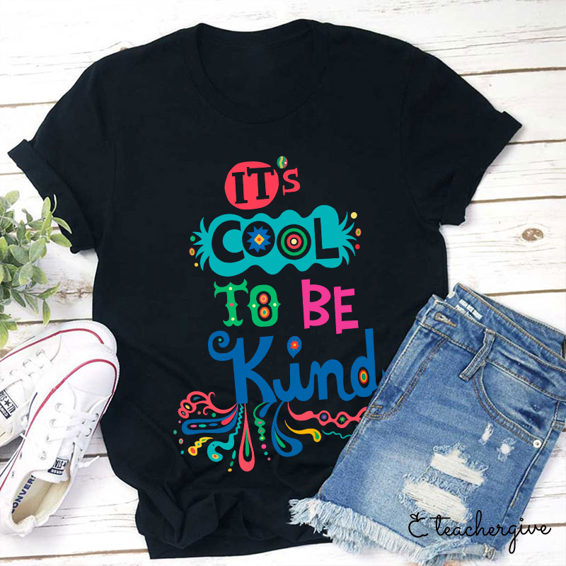 It's Cool To Be Kind Teacher T-Shirt