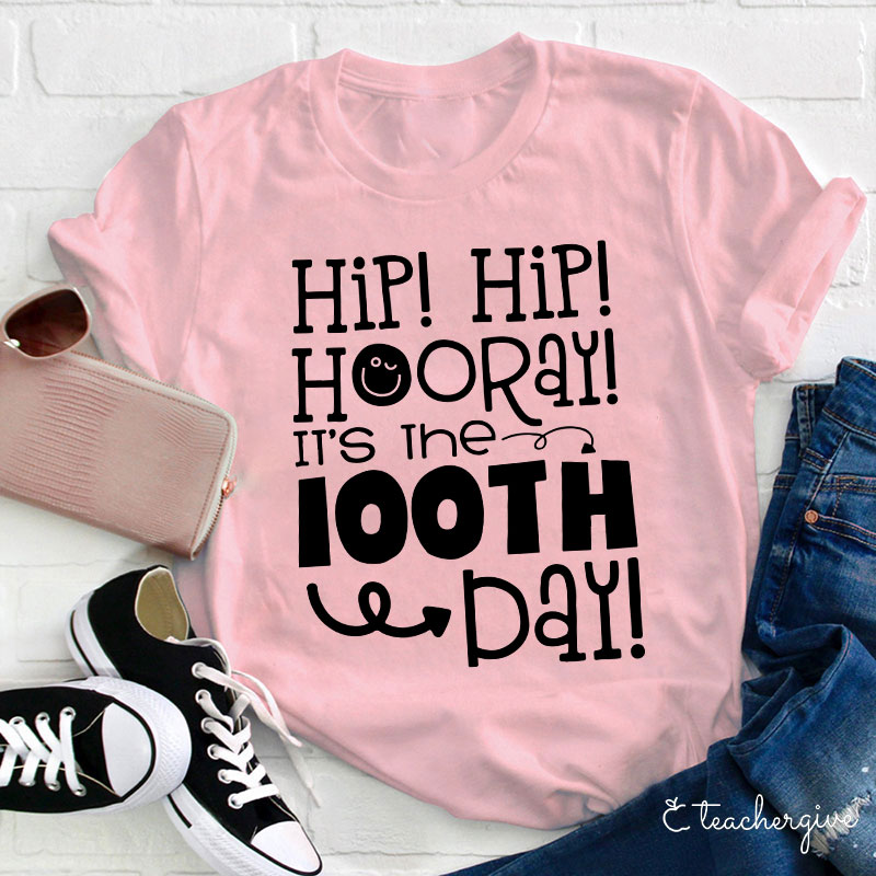 Hip Hip Hooray It's The 100TH Day Teacher T-Shirt