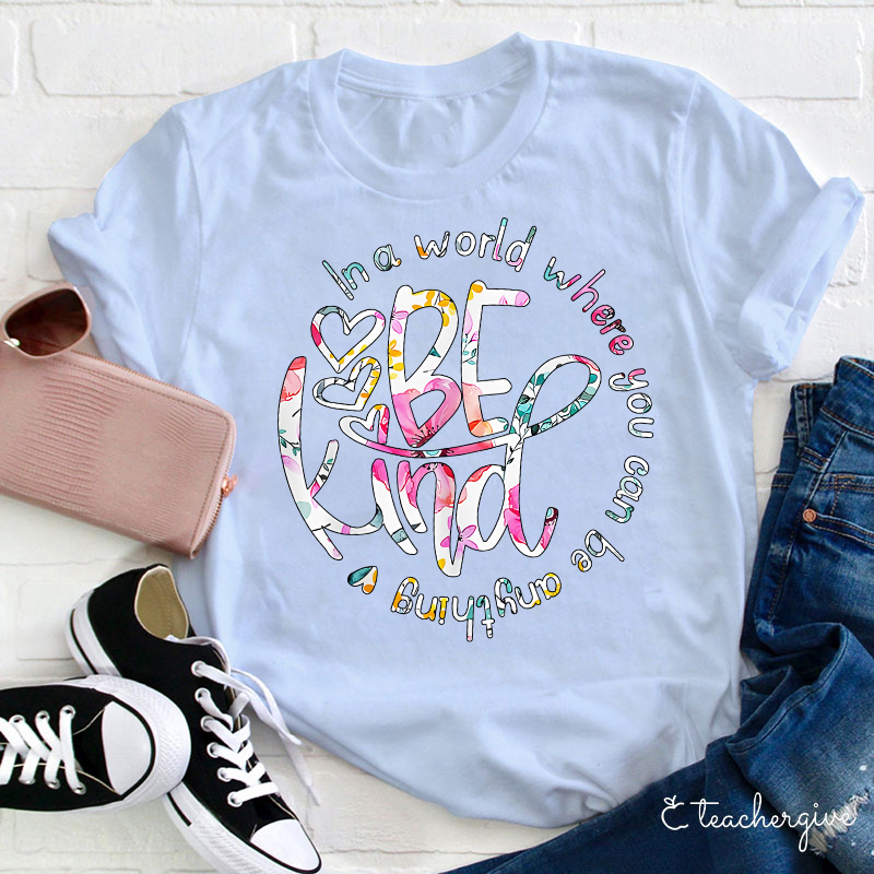 Circle In A World Where You Can Be Anything Be Kind Teacher T-Shirt