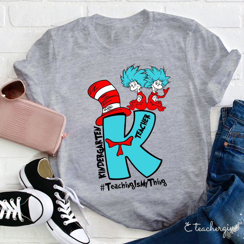 Teaching Is My Thing Kindergarten Teacher T-Shirt