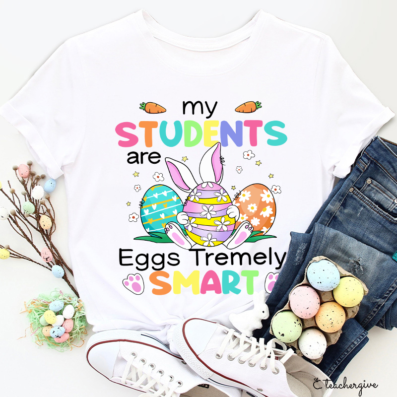 My Students Are Eggs Tremely Smart Teacher T-Shirt