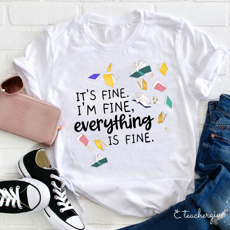 It's Fine I'm Fine Books Can Be Fine Teacher T-Shirt