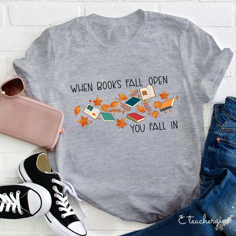When Books Fall Open You Fall In Teacher T-Shirt