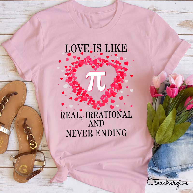 Love Is Like π Real Irrational And Never Ending Teacher T-Shirt