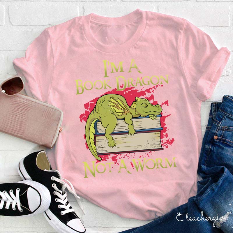 I'm A Book Dragon Not A Worm Teacher T-Shirt
