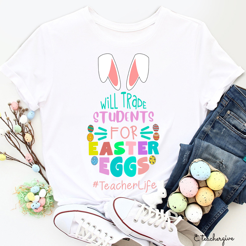 Bunny Will Trade Students For Easter Eggs Teacher T-Shirt