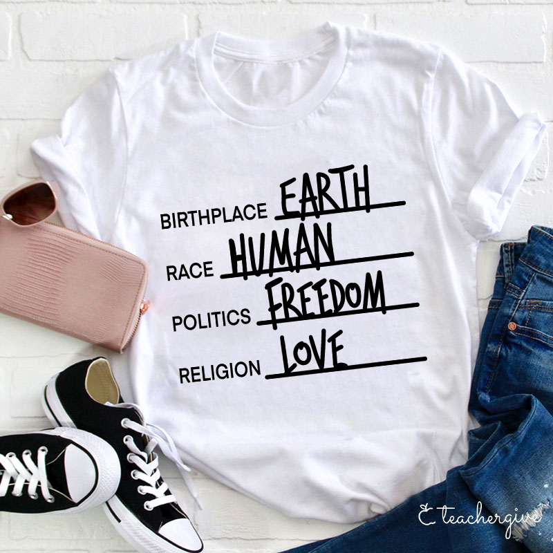 Birthplace Earth Race Human Politics Freedom Religion Love Teacher T-Shirt