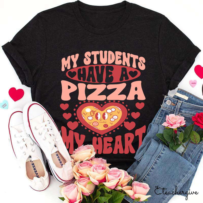 My Students Have A Pizza My Heart Teacher T-Shirt