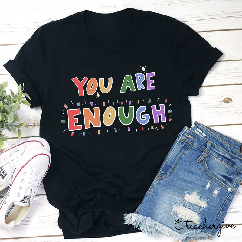 You Are Enough Teacher T-Shirt