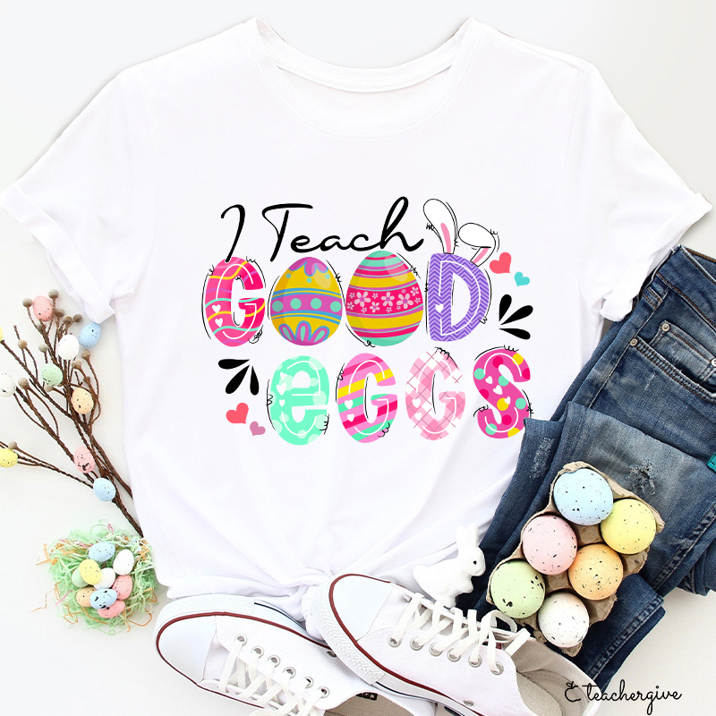 I Teach Good Eggs Teacher T-Shirt