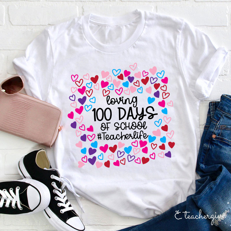 Loving 100 Days Of School Teacher Life Teacher T-Shirt