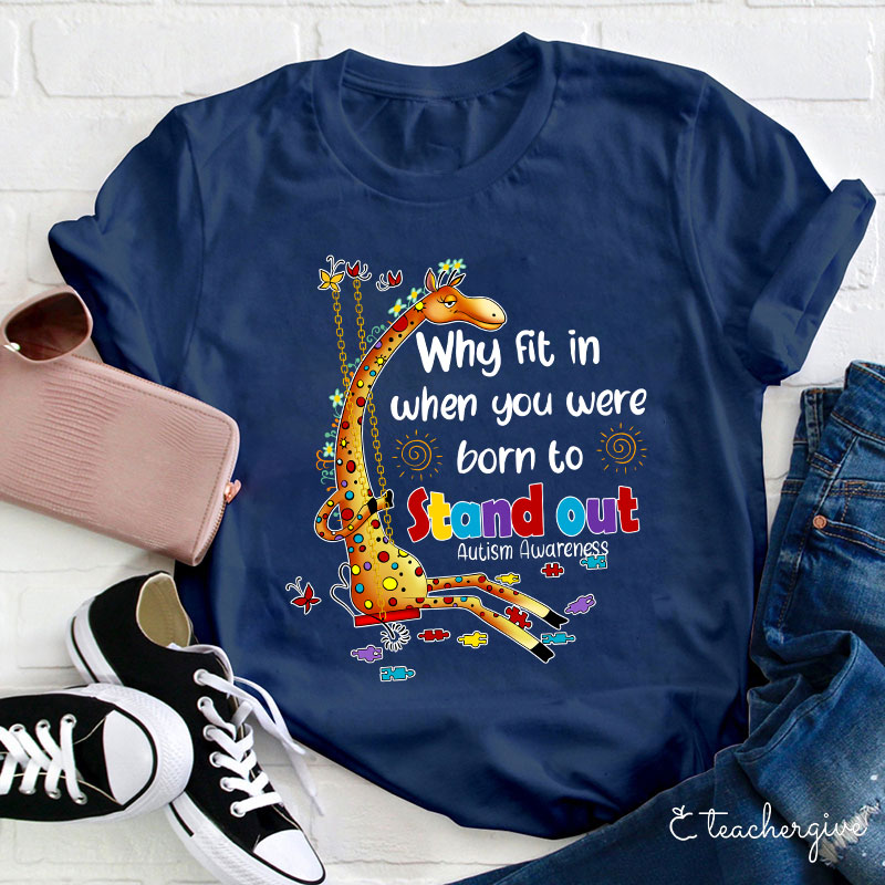 Why Fit In When You Were Born To Stand Out Teacher T-Shirt