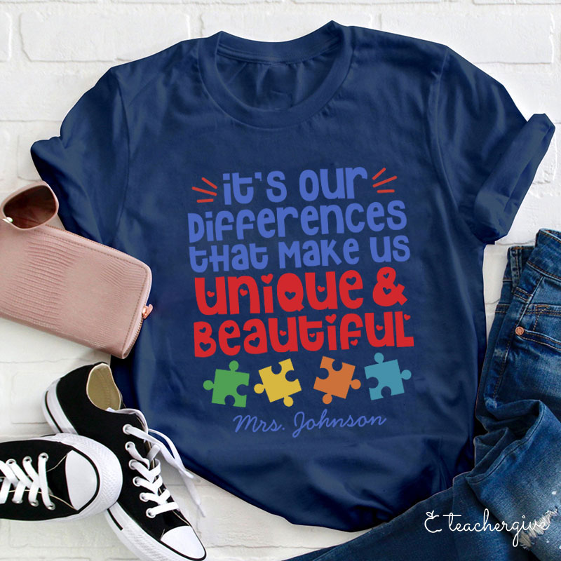 Personalized Autism It's Our Differences That Make Us Unique And Beautiful Teacher T-Shirt