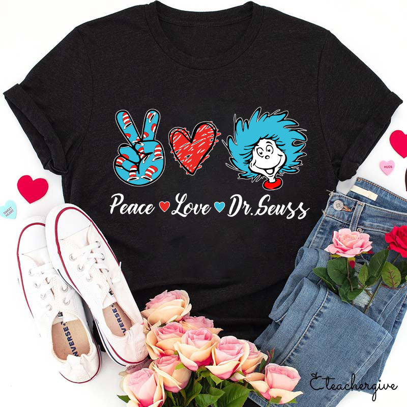 Peace Love Dr.Seuss Teacher T-Shirt