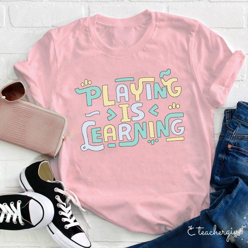 Playing Is Learning Teacher T-Shirt