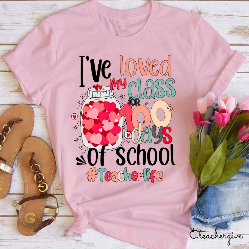 I've Loved My Class 100 Days Of School Teacher T-Shirt