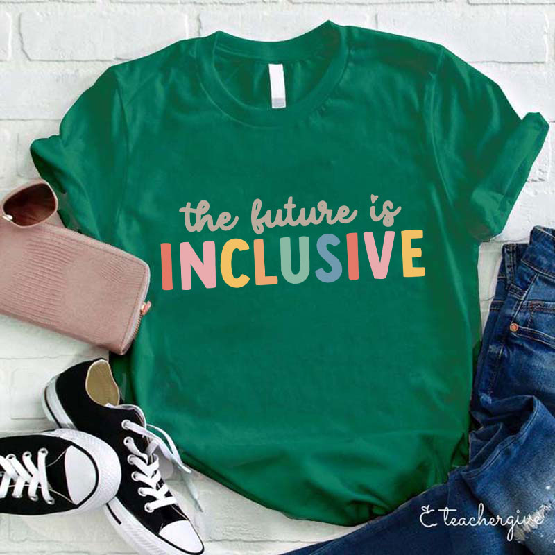 The Future Is Inclusive Teacher T-Shirt