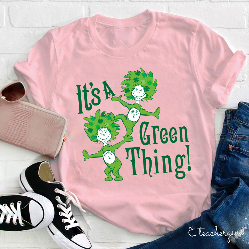 It's A Green Thing St. Patrick's Day Teacher T-Shirt