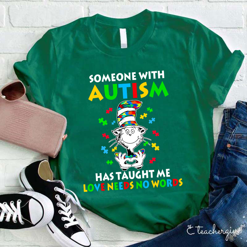 Someone With Autism Has Taught Me Love Needs No Words Teacher T-Shirt
