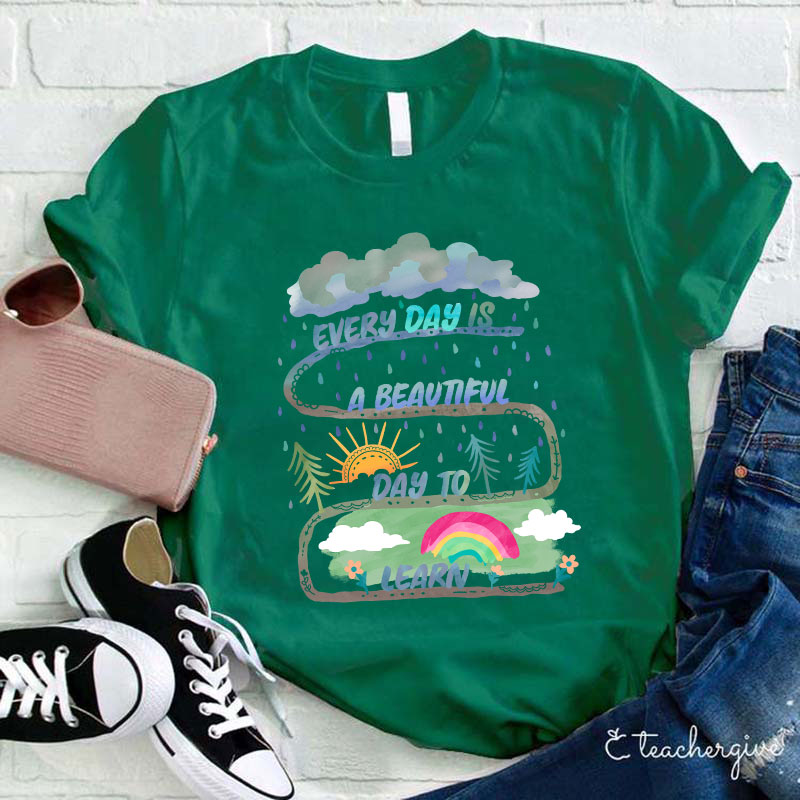Every Day Is A Beautiful Day To Learn Teacher T-Shirt