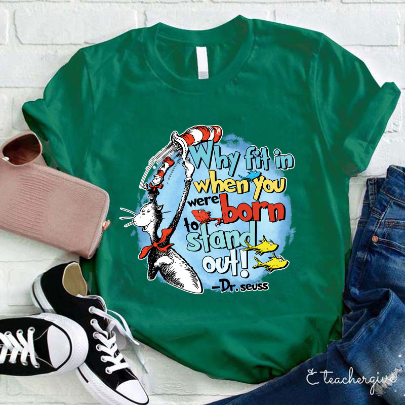 Why Fit In When You Were Born To Stand Out Teacher T-Shirt