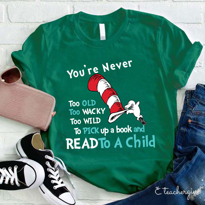 You're Are Never Too Old To Read Teacher T-Shirt