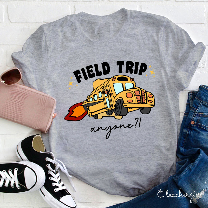 Field Trip Anyone Teacher T-Shirt