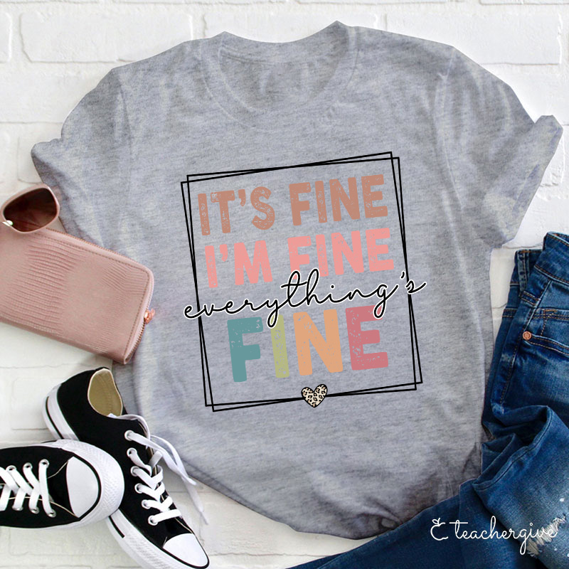 It's Fine I'm Fine Everything's Fine Teacher T-Shirt