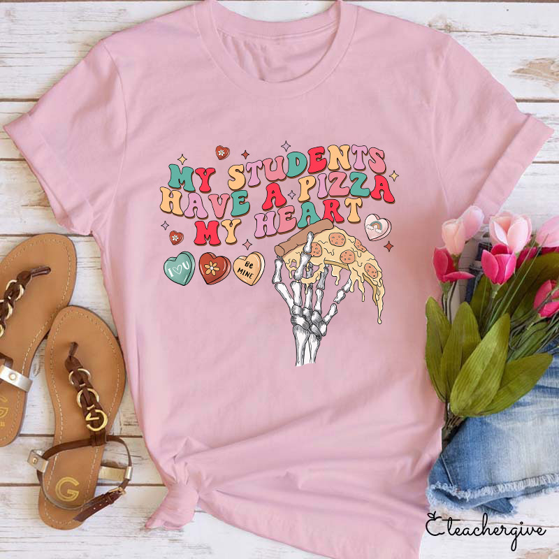 My Students Have A Pizza My Heart Be Mine Teacher T-Shirt