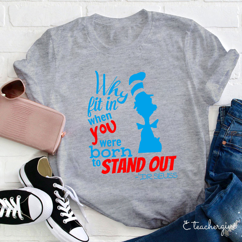 Why Fit In When You Were Born To Stand Out Teacher T-Shirt