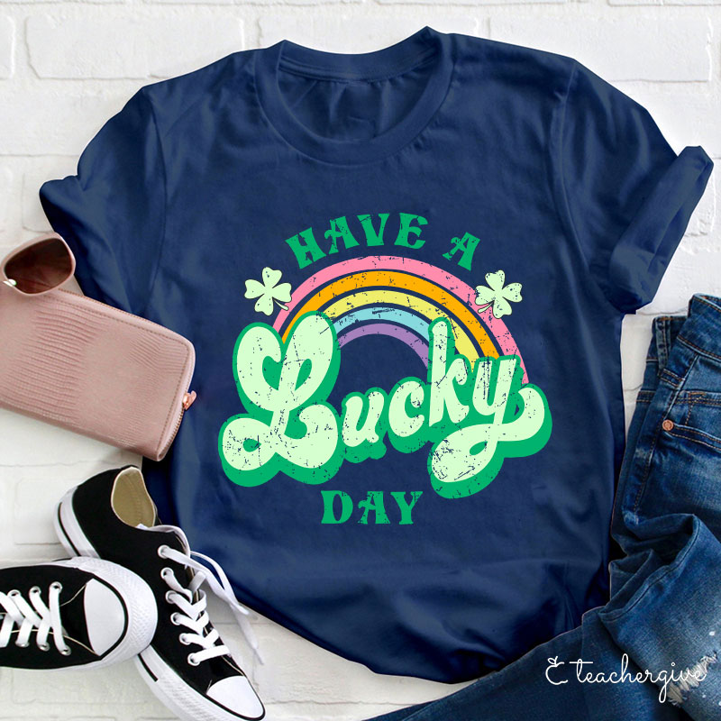Have A Lucky Day Teacher T-Shirt