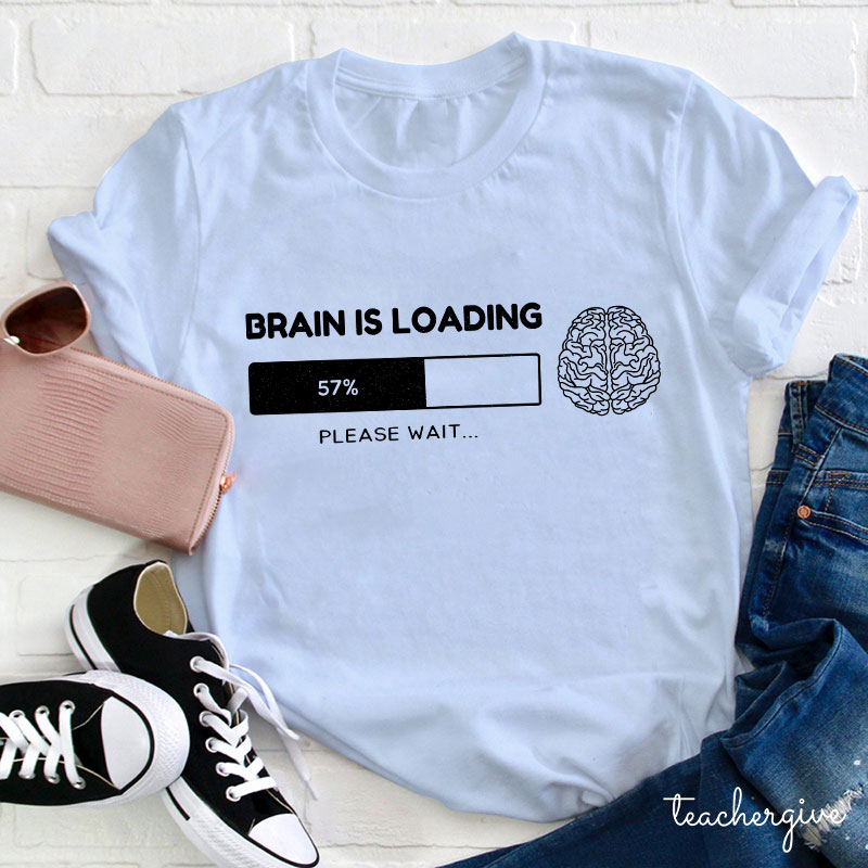 Brain Is Loading Please Wait Teacher T-Shirt