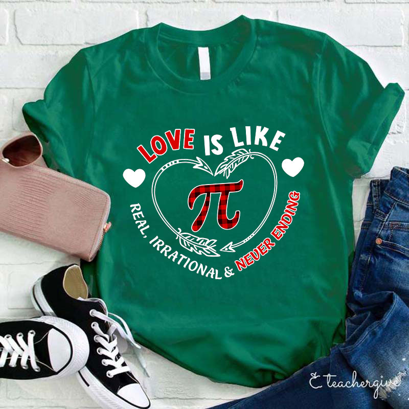 Love Is Like Pi Real Irrational Never Ending Teacher T-Shirt