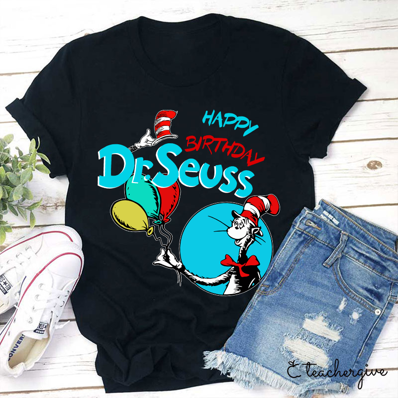 Happy Birthday Dr. Seuss Teacher T-Shirt