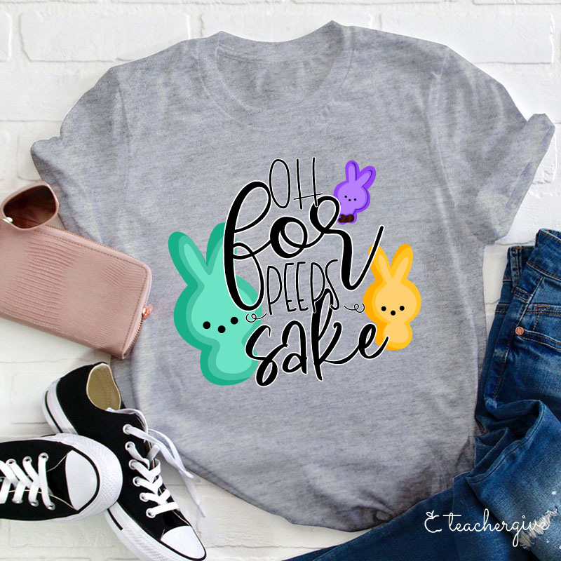 Oh For Peeps Sake Teacher T-Shirt