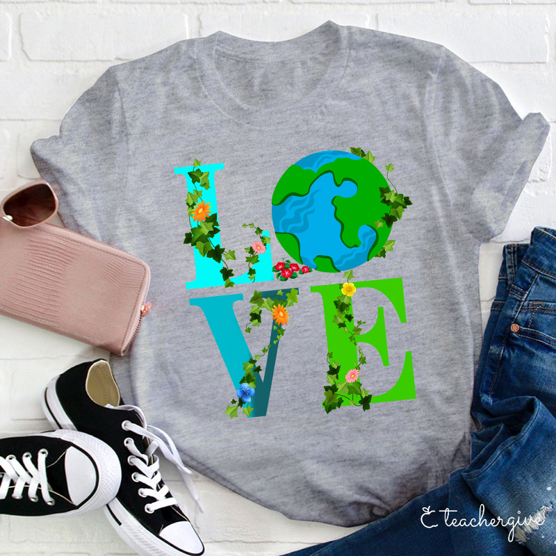 I Just Love Mother Earth Teacher T-Shirt