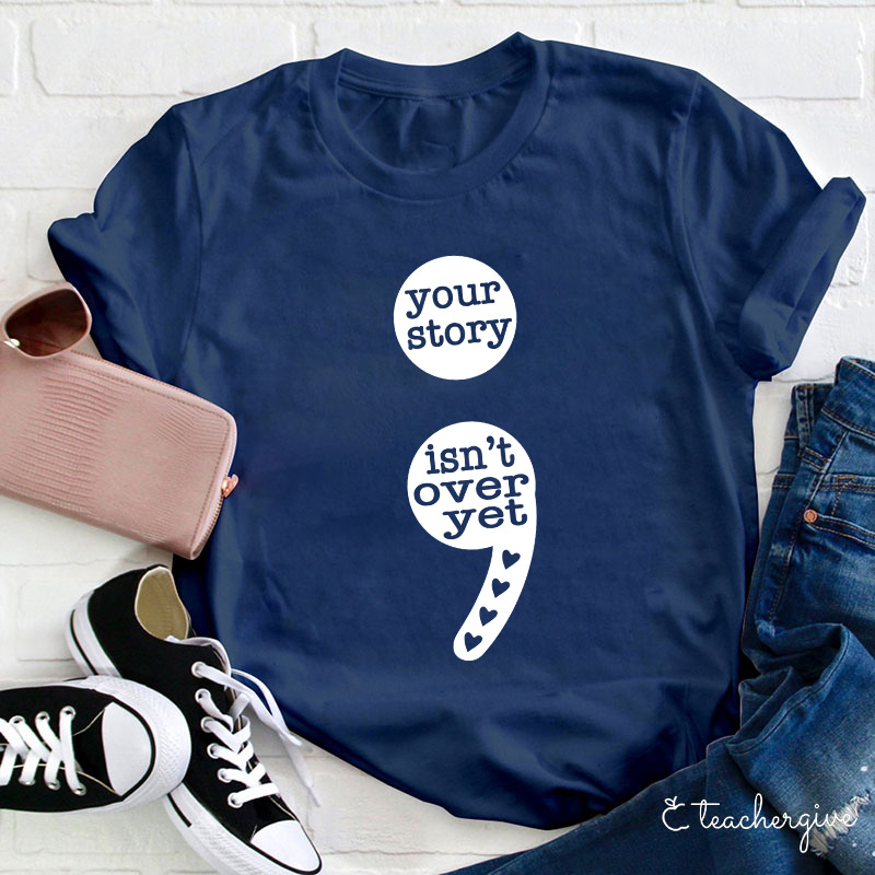 Your Story Isn't Over Yet Teacher T-Shirt