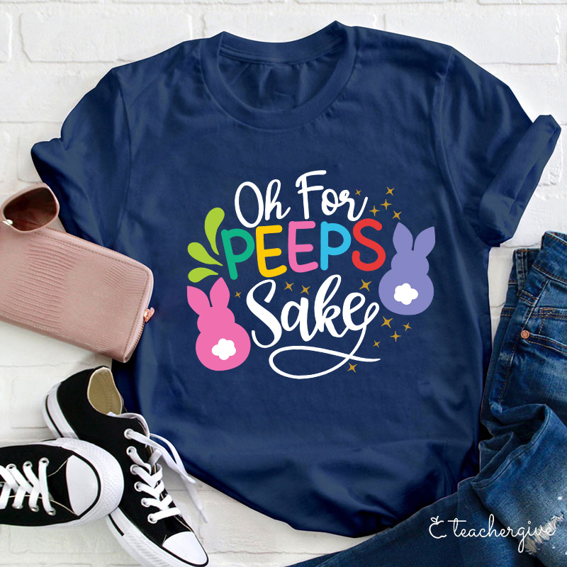 Oh For Peeps Sake Teacher T-Shirt