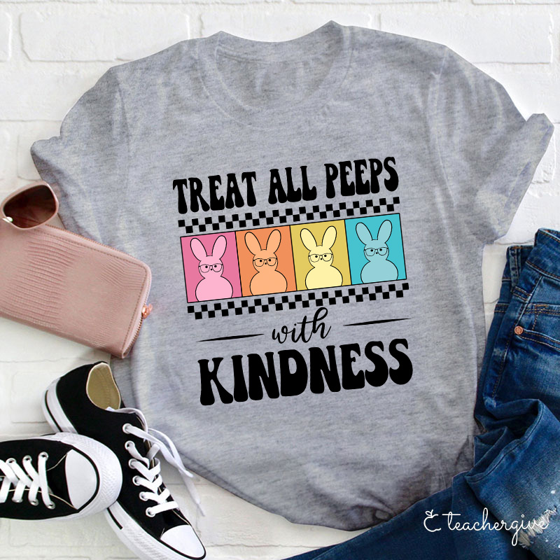 Treat All Peeps With Kindness Teacher T-Shirt