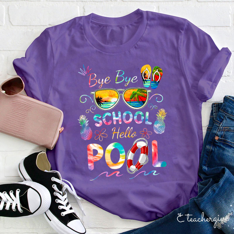 Bye Bye School Hello Pool Shirt Funny Teacher T-Shirt
